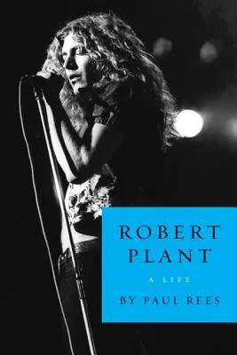 Robert Plant: Život - Robert Plant: A Life