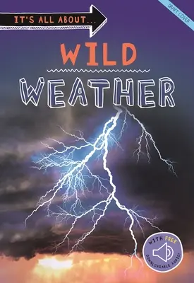 Vše o... Divoké počasí: Vše, co chcete vědět o našem počasí, v jedné úžasné knize: Divoké počasí. - It's All About... Wild Weather: Everything You Want to Know about Our Weather in One Amazing Book
