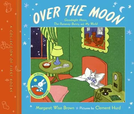 Nad Měsícem: Sbírka prvních knížek: Měsíc na dobrou noc, králíček na útěku a můj svět - Over the Moon: A Collection of First Books; Goodnight Moon, the Runaway Bunny, and My World