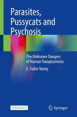 Paraziti, kočičky a psychózy: Toxoplazmóza u lidí: neznámé nebezpečí - Parasites, Pussycats and Psychosis: The Unknown Dangers of Human Toxoplasmosis