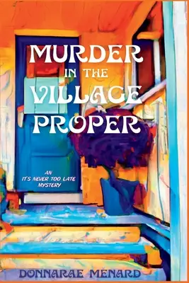 Vražda ve správné vesnici: Záhada, na kterou není nikdy pozdě - Murder in the Village Proper: An It's Never Too Late Mystery