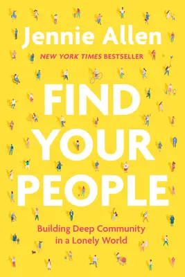 Najdi své lidi: Kniha: Budování hlubokého společenství v osamělém světě - Find Your People: Building Deep Community in a Lonely World
