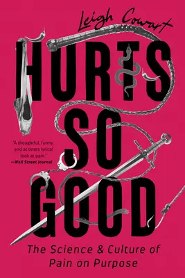 Bolí to tak dobře: Věda a kultura bolesti za určitým účelem - Hurts So Good: The Science and Culture of Pain on Purpose