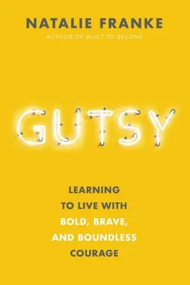 Gutsy (Odvaha): Jak se stát součástí společnosti? Naučte se žít s odvážnou, statečnou a bezmeznou odvahou - Gutsy: Learning to Live with Bold, Brave, and Boundless Courage