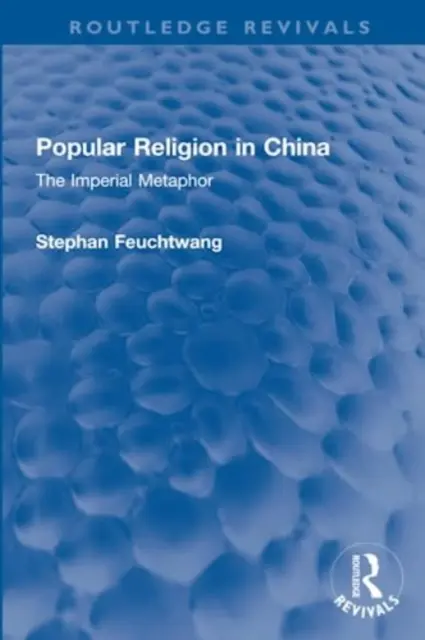 Lidové náboženství v Číně: Císařská metafora - Popular Religion in China: The Imperial Metaphor