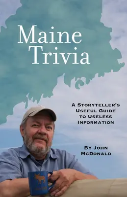 Maine Trivia: Vypravěčův užitečný průvodce zbytečnými informacemi - Maine Trivia: A Storyteller's Useful Guide to Useless Information