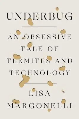 Štěnice: Obsedantní příběh o termitech a technice - Underbug: An Obsessive Tale of Termites and Technology