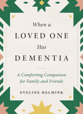 Když má blízký člověk demenci: Útěšný společník pro rodinu a přátele - When a Loved One Has Dementia: A Comforting Companion for Family and Friends