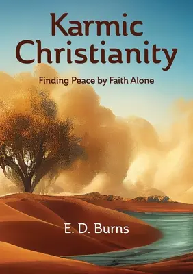 Karmické křesťanství: Křesťanství: hledání pokoje pouze ve víře - Karmic Christianity: Finding Peace by Faith Alone