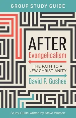 Po evangelizaci Průvodce studijní skupinou: Cesta k novému křesťanství - After Evangelicalism Group Study Guide: The Path to a New Christianity