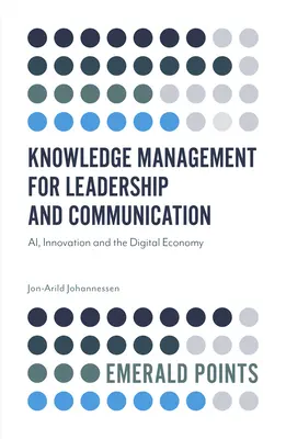 Řízení znalostí pro vedení a komunikaci: Digitální ekonomika a inovace: znalostní a komunikační strategie - Knowledge Management for Leadership and Communication: Ai, Innovation and the Digital Economy