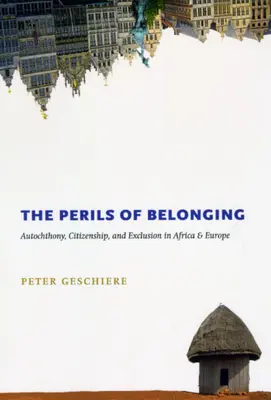 The Perils of Belonging (Nebezpečí sounáležitosti): Autochtonie, občanství a vyloučení v Africe a v Evropě - The Perils of Belonging: Autochthony, Citizenship, and Exclusion in Africa and Europe