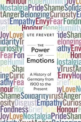 Síla emocí - Dějiny Německa od roku 1900 do současnosti (Frevert Ute (Max-Planck-Institut fur Bildungsforschung Berlin)) - Power of Emotions - A History of Germany from 1900 to the Present (Frevert Ute (Max-Planck-Institut fur Bildungsforschung Berlin))