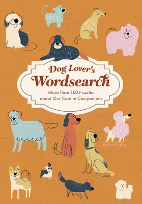 Milovník psů Wordsearch: Více než 100 tematických hádanek - Dog Lover's Wordsearch: More Than 100 Themed Puzzles