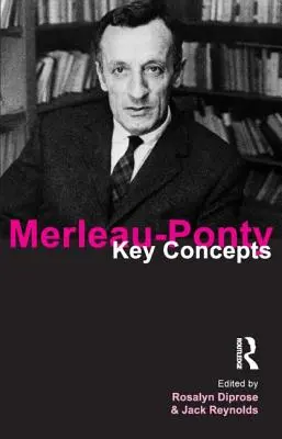 Merleau-Ponty: Klíčové pojmy - Merleau-Ponty: Key Concepts