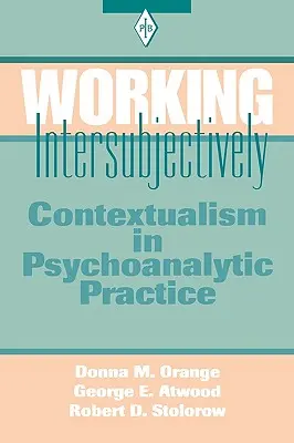 Intersubjektivní práce: Kontextualismus v psychoanalytické praxi - Working Intersubjectively: Contextualism in Psychoanalytic Practice
