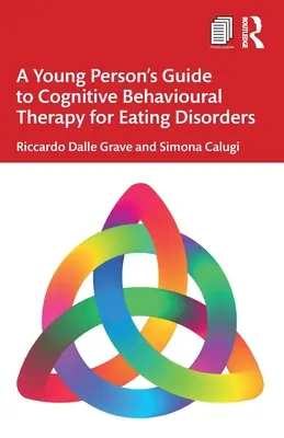 Průvodce kognitivně-behaviorální terapií poruch příjmu potravy pro mladé lidi. - A Young Person's Guide to Cognitive Behavioural Therapy for Eating Disorders
