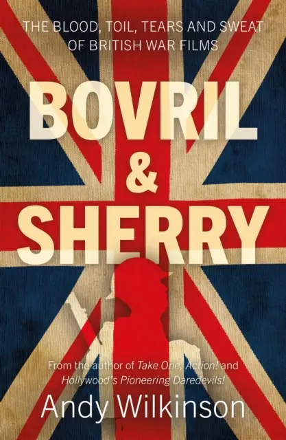 Bovril a Sherry - Krev, dřina, slzy a pot britských válečných filmů - Bovril & Sherry - The Blood, Toil, Tears and Sweat of British War Films