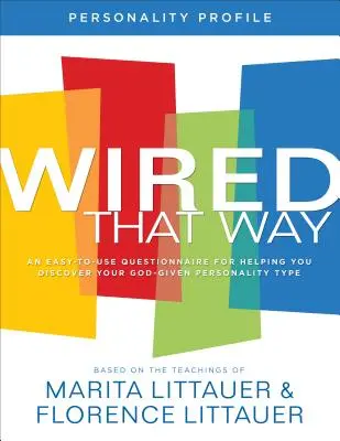 Osobnostní profil Wired That Way - Snadno použitelný dotazník, který vám pomůže odhalit váš Bohem daný typ osobnosti - Wired That Way Personality Profile - An Easy-to-Use Questionnaire for Helping You Discover Your God-Given Personality Type