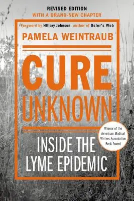 Neznámý lék: Uvnitř boreliové epidemie (revidované vydání s novou kapitolou) - Cure Unknown: Inside the Lyme Epidemic (Revised Edition with New Chapter)