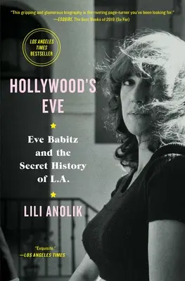 Předvečer Hollywoodu: Eve Babitzová a tajné dějiny L.A. - Hollywood's Eve: Eve Babitz and the Secret History of L.A.