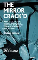 Mirror Crack'd - When Good Enough Therapy Goes Wrong and Other Cautionary Tales for the Humanistic Practitioner (Rozbité zrcadlo - Když se dost dobrá terapie zvrtne a další varovné příběhy pro humanistické praktiky) - Mirror Crack'd - When Good Enough Therapy Goes Wrong and Other Cautionary Tales for the Humanistic Practitioner