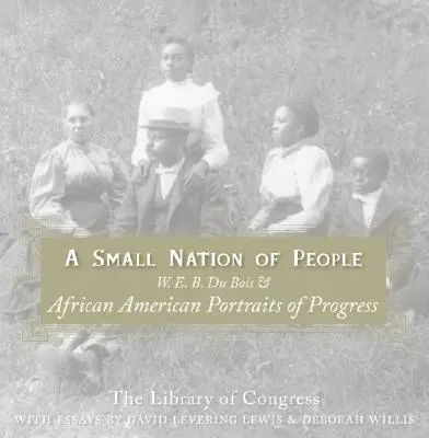 Malý národ lidí: E. B. Du Bois a afroamerické portréty pokroku. - A Small Nation of People: W. E. B. Du Bois and African American Portraits of Progress