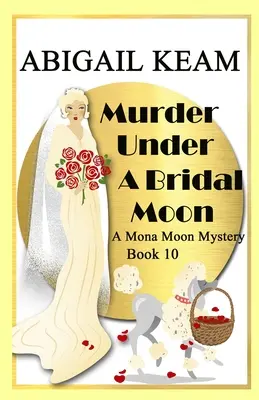 Vražda pod nevěstiným měsícem: Mona Moon Historical Cozy Mystery z 30. let 20. století - Murder Under A Bridal Moon: A 1930s Mona Moon Historical Cozy Mystery