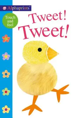Alphaprints: Tweet! Tweet! Knížka na dotek - Alphaprints: Tweet! Tweet!: A Touch-And-Feel Book