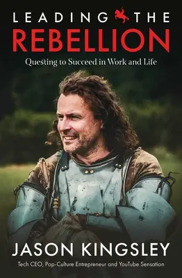 Vedení vzpoury: Hledání úspěchu v práci a v životě - Leading the Rebellion: Questing to Succeed in Work and Life