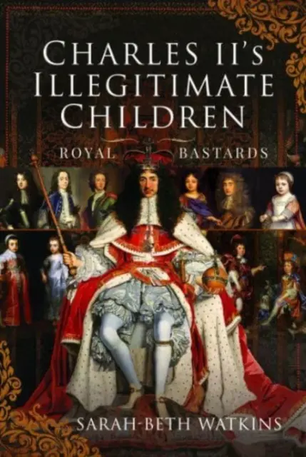 Nemanželské děti Karla II: Královští bastardi - Charles II's Illegitimate Children: Royal Bastards