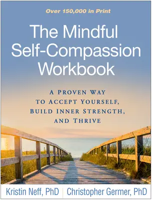 Pracovní sešit vědomého soucitu se sebou samým: Vyzkoušený způsob, jak přijmout sebe sama, získat vnitřní sílu a prospívat. - The Mindful Self-Compassion Workbook: A Proven Way to Accept Yourself, Build Inner Strength, and Thrive