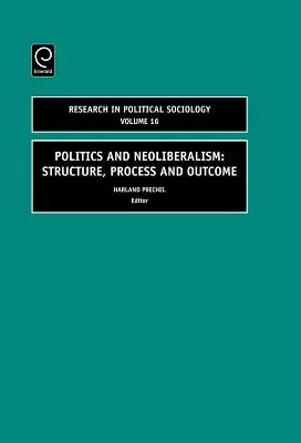 Politika a neoliberalismus: Neoliberální politika: struktura, proces a výsledek - Politics and Neoliberalism: Structure, Process and Outcome