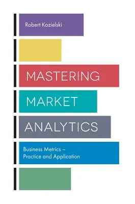 Zvládnutí analýzy trhu: Obchodní metriky - praxe a aplikace - Mastering Market Analytics: Business Metrics - Practice and Application