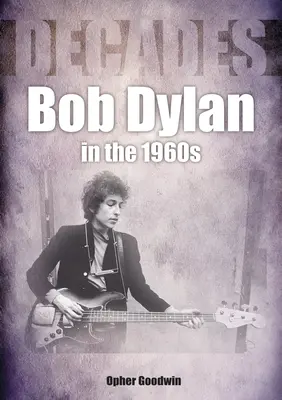 Bob Dylan v 60. letech 20. století: Desetiletí - Bob Dylan in the 1960s: Decades