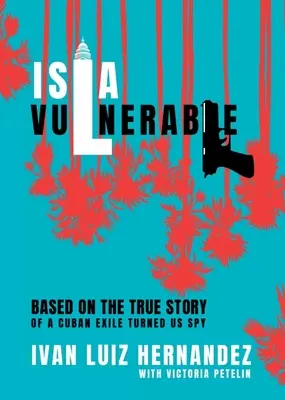 Isla Vulnerable: Na základě skutečného příběhu kubánského exulanta, který se stal špionem - Isla Vulnerable: Based on the True Story of a Cuban Exile Turned Spy