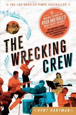 The Wrecking Crew: The Inside Story of the Rock and Roll's Best-Kept Secret (Příběh nejlépe střeženého tajemství rock and rollu) - The Wrecking Crew: The Inside Story of Rock and Roll's Best-Kept Secret