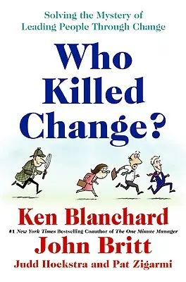 Kdo zabil změnu? Záhada vedení lidí při změnách: Klíč k úspěchu? - Who Killed Change?: Solving the Mystery of Leading People Through Change