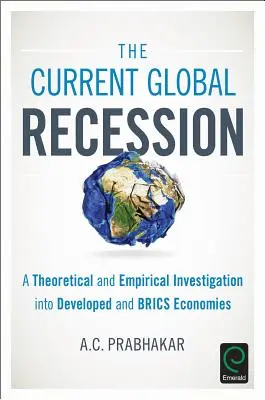 Současná globální recese: Teoretické a empirické zkoumání rozvinutých ekonomik a ekonomik zemí BRICS - The Current Global Recession: A Theoretical and Empirical Investigation into Developed and BRICS Economies