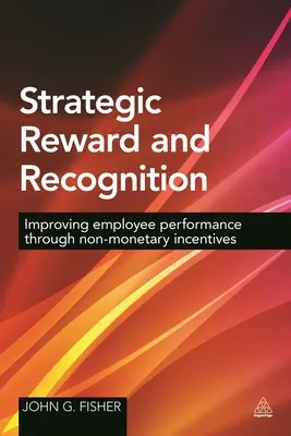 Strategické odměňování a uznávání: Zlepšování výkonnosti zaměstnanců prostřednictvím nepeněžních pobídek - Strategic Reward and Recognition: Improving Employee Performance Through Non-Monetary Incentives