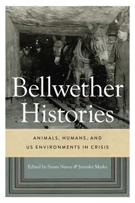Bellwether Histories: Zvířata, lidé a životní prostředí USA v krizi - Bellwether Histories: Animals, Humans, and US Environments in Crisis