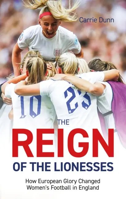 Vláda lvic: Jak evropská sláva změnila ženský fotbal v Anglii. - Reign of the Lionesses: How European Glory Changed Women's Football in England