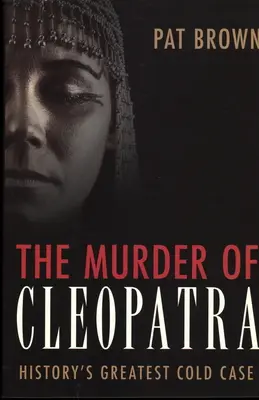 Vražda Kleopatry: Největší odložený případ historie - The Murder of Cleopatra: History's Greatest Cold Case