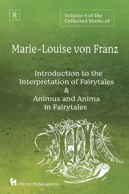 Osmý svazek Sebraných spisů Marie-Louise von Franz: Úvod do interpretace pohádek & Animus a anima v pohádkách - Volume 8 of the Collected Works of Marie-Louise von Franz: An Introduction to the Interpretation of Fairytales & Animus and Anima in Fairytales