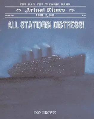Všechny stanice! Tísňové volání! 15. dubna 1912, v den, kdy se potopil Titanic - All Stations! Distress!: April 15, 1912, the Day the Titanic Sank