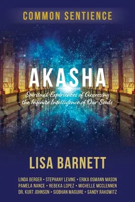 Akáša: Duchovní zkušenosti s přístupem k nekonečné inteligenci naší duše - Akasha: Spiritual Experiences of Accessing the Infinite Intelligence of Our Souls