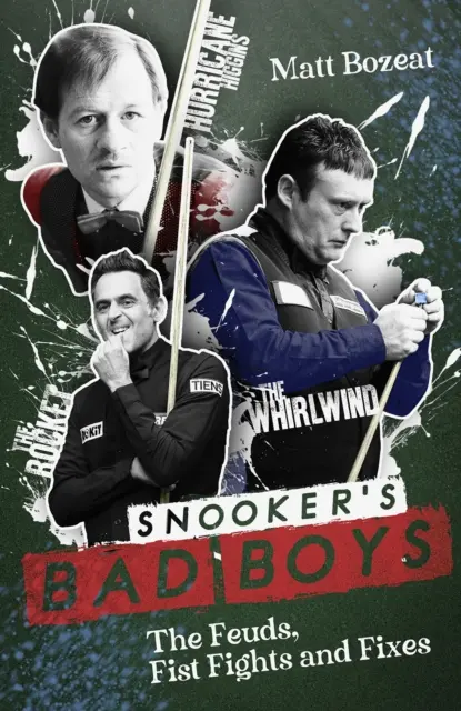 Snookeroví drsňáci: Spory, pěstní souboje a nápravy - Snooker's Bad Boys: The Feuds, Fist Fights and Fixes