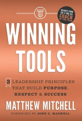 Vítězné nástroje: 3 principy vedení, které budují cílevědomost, respekt a úspěch - Winning Tools: 3 Leadership Principles That Build Purpose, Respect & Success