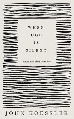 Když Bůh mlčí: Nechte Bibli, aby vás naučila modlit se - When God Is Silent: Let the Bible Teach You to Pray
