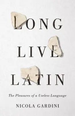 Ať žije latina: Potěšení z neužitečného jazyka - Long Live Latin: The Pleasures of a Useless Language